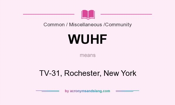 What does WUHF mean? It stands for TV-31, Rochester, New York