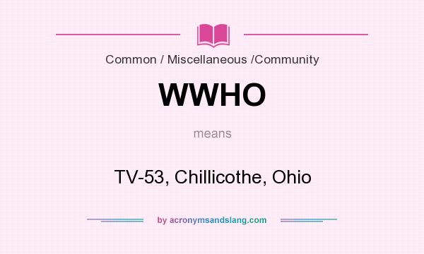 What does WWHO mean? It stands for TV-53, Chillicothe, Ohio