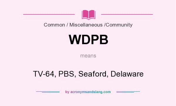 What does WDPB mean? It stands for TV-64, PBS, Seaford, Delaware