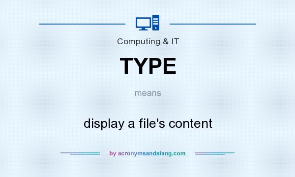 What does TYPE mean? It stands for display a file`s content