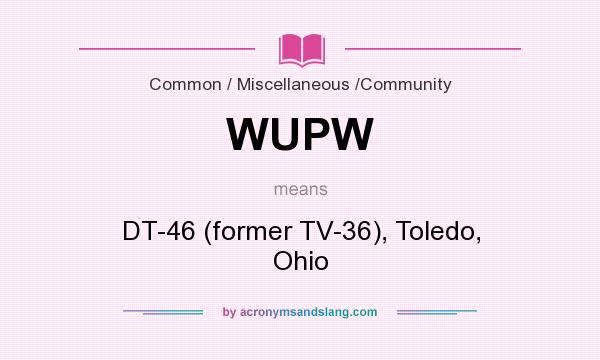 What does WUPW mean? It stands for DT-46 (former TV-36), Toledo, Ohio