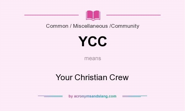 What does YCC mean? It stands for Your Christian Crew