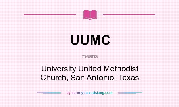 What does UUMC mean? It stands for University United Methodist Church, San Antonio, Texas