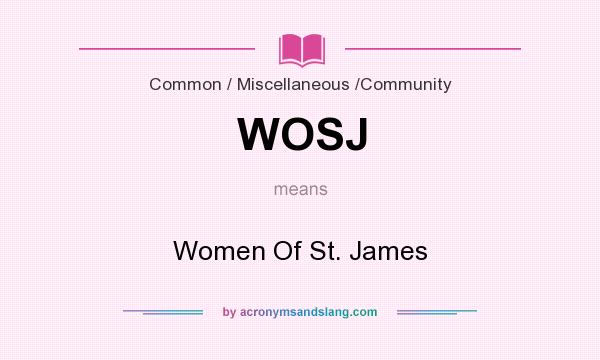 What does WOSJ mean? It stands for Women Of St. James