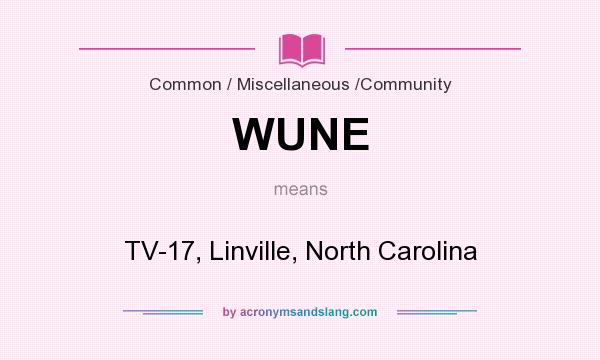 What does WUNE mean? It stands for TV-17, Linville, North Carolina