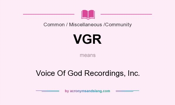 What does VGR mean? It stands for Voice Of God Recordings, Inc.