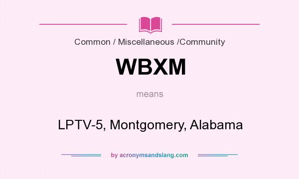 What does WBXM mean? It stands for LPTV-5, Montgomery, Alabama