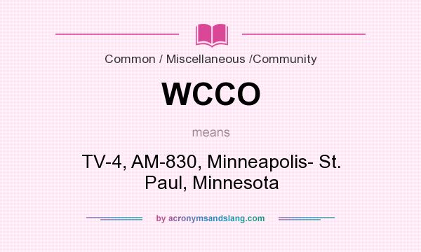 What does WCCO mean? It stands for TV-4, AM-830, Minneapolis- St. Paul, Minnesota