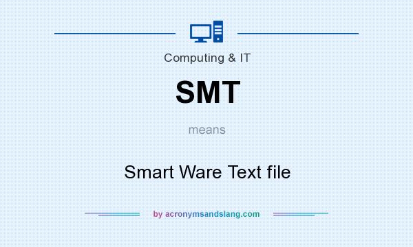 What does SMT mean? It stands for Smart Ware Text file