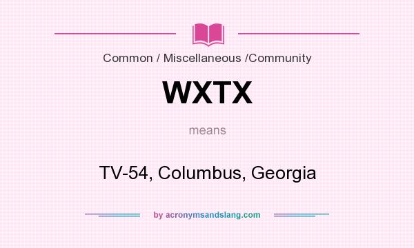 What does WXTX mean? It stands for TV-54, Columbus, Georgia