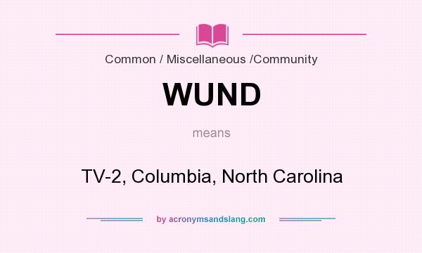 What does WUND mean? It stands for TV-2, Columbia, North Carolina