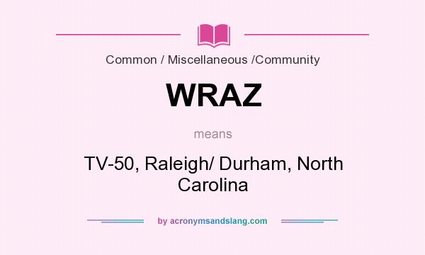 What does WRAZ mean? It stands for TV-50, Raleigh/ Durham, North Carolina