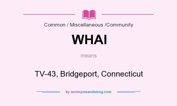 What does WHAI mean? It stands for TV-43, Bridgeport, Connecticut