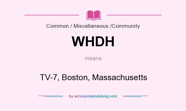 What does WHDH mean? It stands for TV-7, Boston, Massachusetts