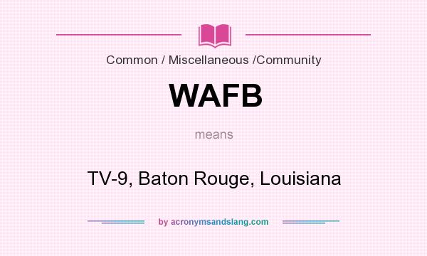 What does WAFB mean? It stands for TV-9, Baton Rouge, Louisiana