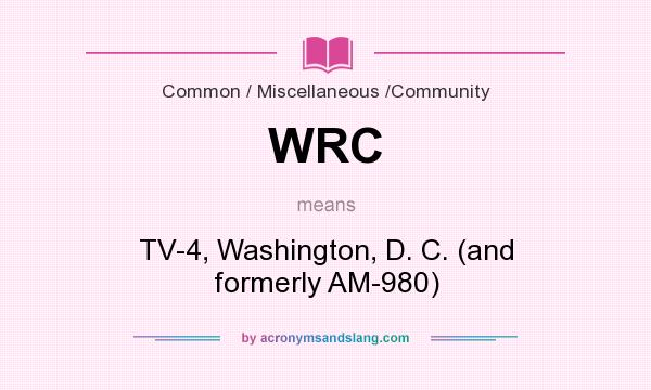 What does WRC mean? It stands for TV-4, Washington, D. C. (and formerly AM-980)