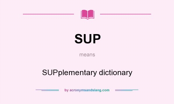 What does SUP mean? It stands for SUPplementary dictionary