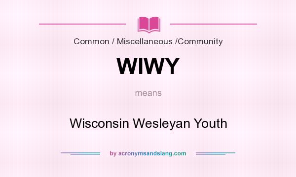 What does WIWY mean? It stands for Wisconsin Wesleyan Youth