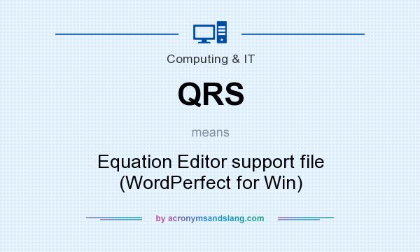 What does QRS mean? It stands for Equation Editor support file (WordPerfect for Win)