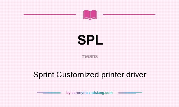 What does SPL mean? It stands for Sprint Customized printer driver