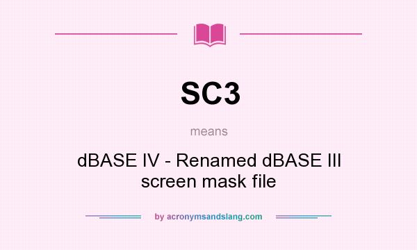 What does SC3 mean? It stands for dBASE IV - Renamed dBASE III screen mask file