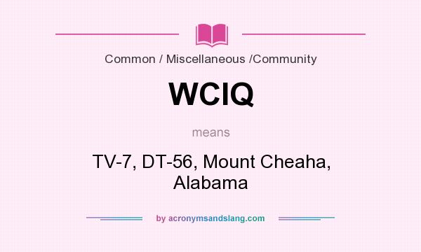 What does WCIQ mean? It stands for TV-7, DT-56, Mount Cheaha, Alabama