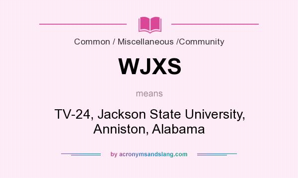 What does WJXS mean? It stands for TV-24, Jackson State University, Anniston, Alabama