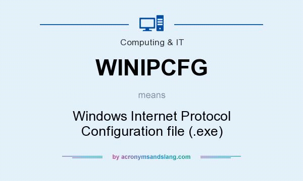 What does WINIPCFG mean? It stands for Windows Internet Protocol Configuration file (.exe)
