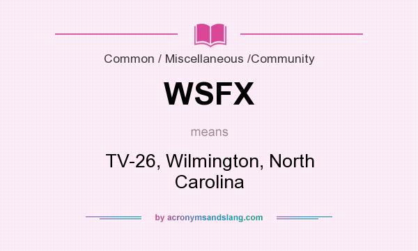What does WSFX mean? It stands for TV-26, Wilmington, North Carolina