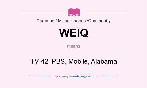 What does WEIQ mean? It stands for TV-42, PBS, Mobile, Alabama
