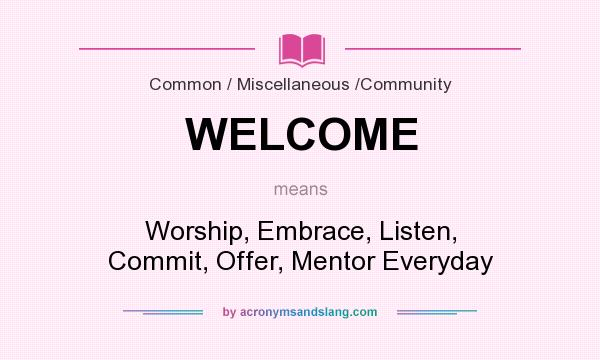 What does WELCOME mean? It stands for Worship, Embrace, Listen, Commit, Offer, Mentor Everyday