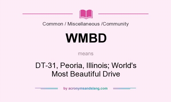 What does WMBD mean? It stands for DT-31, Peoria, Illinois; World`s Most Beautiful Drive