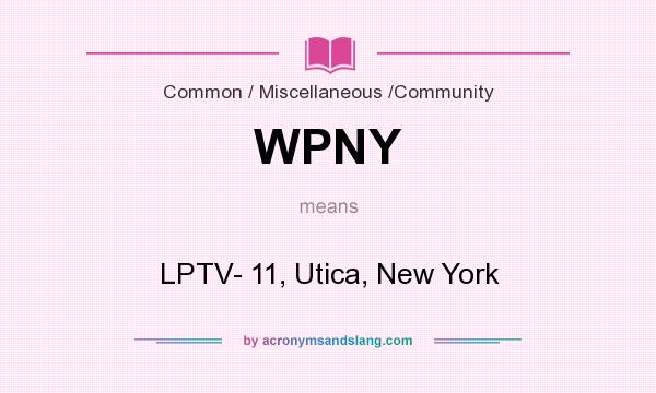 What does WPNY mean? It stands for LPTV- 11, Utica, New York