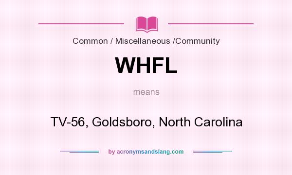 What does WHFL mean? It stands for TV-56, Goldsboro, North Carolina
