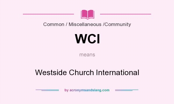 What does WCI mean? It stands for Westside Church International