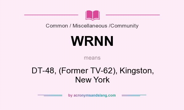 What does WRNN mean? It stands for DT-48, (Former TV-62), Kingston, New York