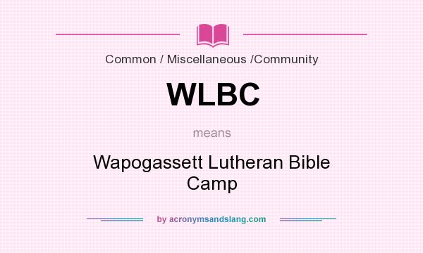What does WLBC mean? It stands for Wapogassett Lutheran Bible Camp