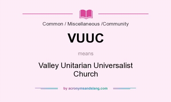 What does VUUC mean? It stands for Valley Unitarian Universalist Church