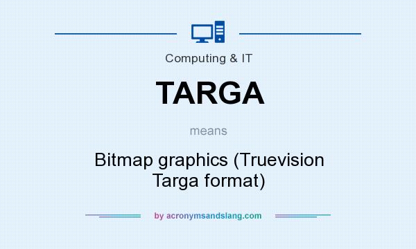 What does TARGA mean? It stands for Bitmap graphics (Truevision Targa format)