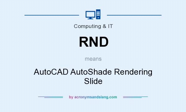 What does RND mean? It stands for AutoCAD AutoShade Rendering Slide