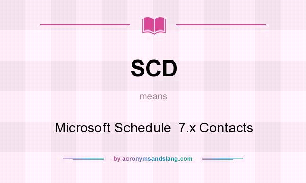 What does SCD mean? It stands for Microsoft Schedule  7.x Contacts