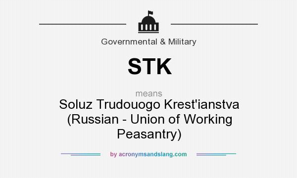 What does STK mean? It stands for Soluz Trudouogo Krest`ianstva (Russian - Union of Working Peasantry)