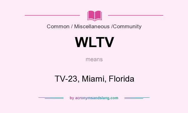 What does WLTV mean? It stands for TV-23, Miami, Florida