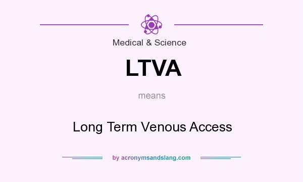 What does LTVA mean? It stands for Long Term Venous Access