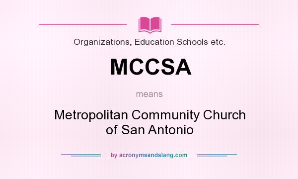 What does MCCSA mean? It stands for Metropolitan Community Church of San Antonio
