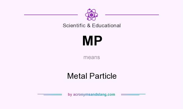 What does MP mean? It stands for Metal Particle