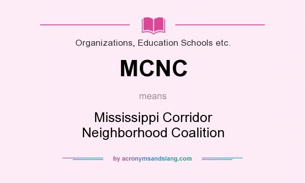 What does MCNC mean? It stands for Mississippi Corridor Neighborhood Coalition