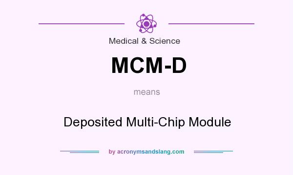 What does MCM-D mean? It stands for Deposited Multi-Chip Module