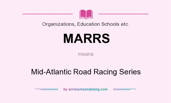 What does MARRS mean? It stands for Mid-Atlantic Road Racing Series