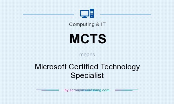 What does MCTS mean? It stands for Microsoft Certified Technology Specialist